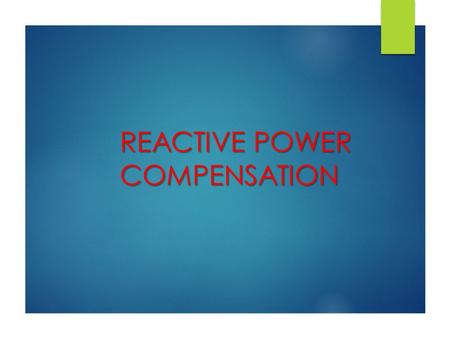 REACTIVE POWER     COMPENSATION