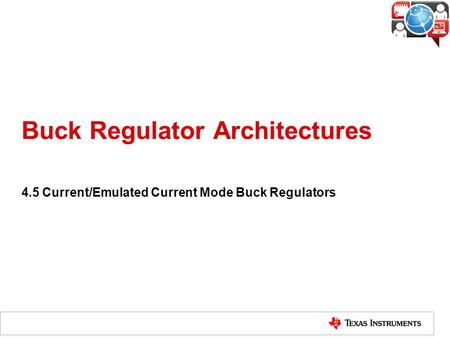 Buck Regulator Architectures 4.5 Current/Emulated Current Mode Buck Regulators.