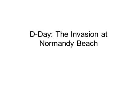 D-Day: The Invasion at Normandy Beach. The English Channel.