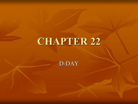 CHAPTER 22 D-DAY. VOCAB – “D-DAY” D-Day – name given to June 6, 1944 – the day on which the Allies launched an invasion of the European mainland during.