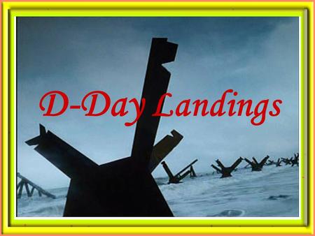 D-Day Landings Axis Powers （轴心国） : invaders 侵略者 Allied Expeditionary Force (AEF) （盟军） : Twelve nations supplied troops and material for it, including.