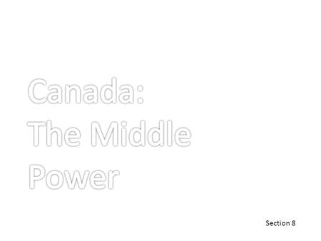 Section 8. Canada Becomes a Middle Power Canada suffered from the debilitating effects of the Great Depression. Unemployment disappeared as factories.