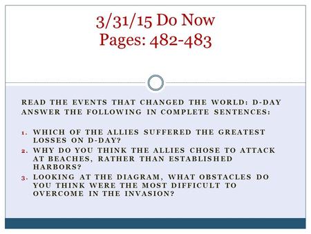 READ THE EVENTS THAT CHANGED THE WORLD: D-DAY ANSWER THE FOLLOWING IN COMPLETE SENTENCES: 1. WHICH OF THE ALLIES SUFFERED THE GREATEST LOSSES ON D-DAY?