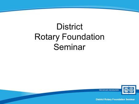 District Rotary Foundation Seminar. Stewardship and Qualification Session X.