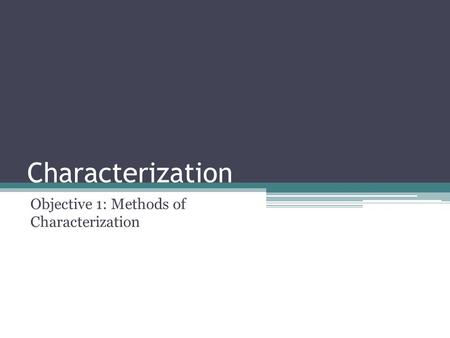 Characterization Objective 1: Methods of Characterization.