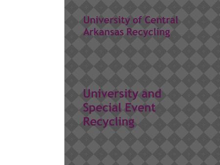 University of Central Arkansas Recycling University and Special Event Recycling Kevin Carter, November 2015.