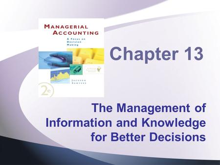 Chapter 13 The Management of Information and Knowledge for Better Decisions.