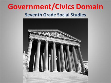 L Government/Civics Domain Seventh Grade Social Studies.