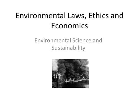 Environmental Laws, Ethics and Economics Environmental Science and Sustainability.