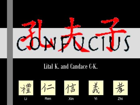 Lital K. and Candace C-K. Li Ren XinYiZhi. - THINKER - POLITICAL FIGURE - EDUCATOR CONFUCIUS: Master Kong Kong Qiu or Kong Fuzi.