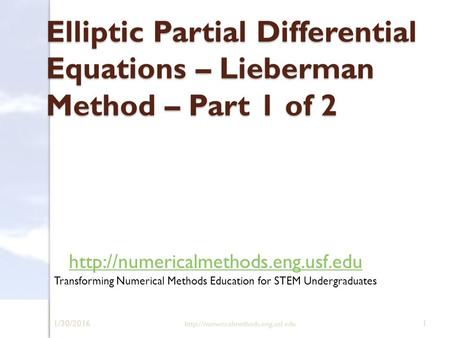 1/30/2016  1 Elliptic Partial Differential Equations – Lieberman Method – Part 1 of 2 Elliptic Partial Differential.