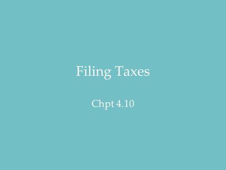 Filing Taxes Chpt 4.10. Objectives Identify different types of income and employee benefits. Relate taxation to government spending. List goods and services.