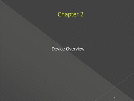 Device Overview 1.  The advantages of all PIC18Fxxxx microcontrollers:  High computational performance  High-endurance  Enhanced Flash program memory.