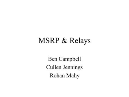 MSRP & Relays Ben Campbell Cullen Jennings Rohan Mahy.