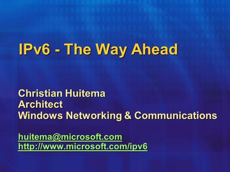 IPv6 - The Way Ahead Christian Huitema Architect Windows Networking & Communications