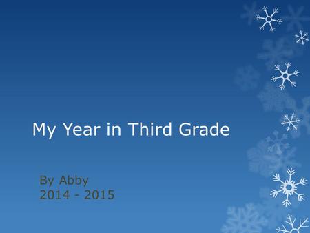 My Year in Third Grade By Abby 2014 - 2015. This is my class on the first day of school.