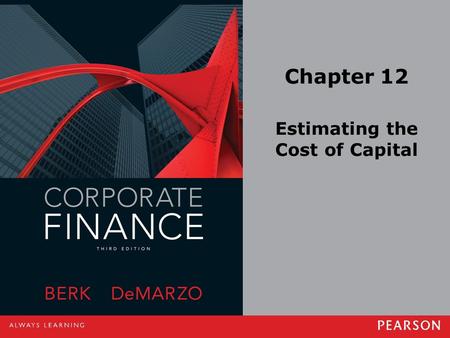 Chapter 12 Estimating the Cost of Capital. Copyright ©2014 Pearson Education, Inc. All rights reserved.12-2 12.1 The Equity Cost of Capital The Capital.