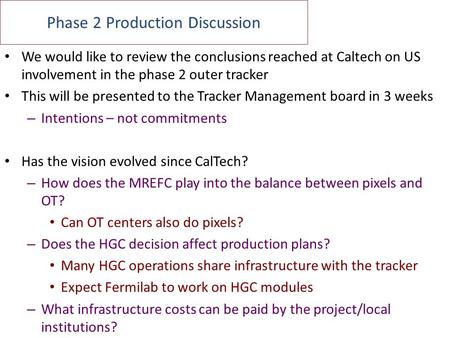 Phase 2 Production Discussion We would like to review the conclusions reached at Caltech on US involvement in the phase 2 outer tracker This will be presented.