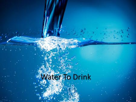 Water To Drink. Water Quality The degree of purity of water, determined by measuring the substances physical, chemical and biological in water, besides.