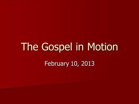 The Gospel in Motion February 10, 2013. Acts 8:1-3 1 Saul was in hearty agreement with putting him to death. And on that day a great persecution began.