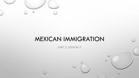 MEXICAN IMMIGRATION UNIT 2, LESSON 7. TODAY’S OBJECTIVES SWBAT ANALYZE THE PUSH AND PULL FACTORS OF MODERN DAY MEXICAN IMMIGRATION.