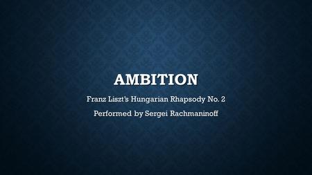 AMBITION Franz Liszt’s Hungarian Rhapsody No. 2 Performed by Sergei Rachmaninoff.