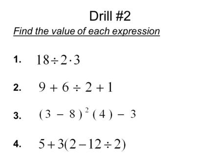 Drill #2 Find the value of each expression 1. 2. 3. 4.