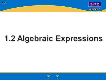 Algebra 2 1.2. Algebra 2 1.2 Algebraic Expression- an expression that contains one of more variables. Ex’s: 2x - 3z + y3 – 2p Term- is a number, variable,