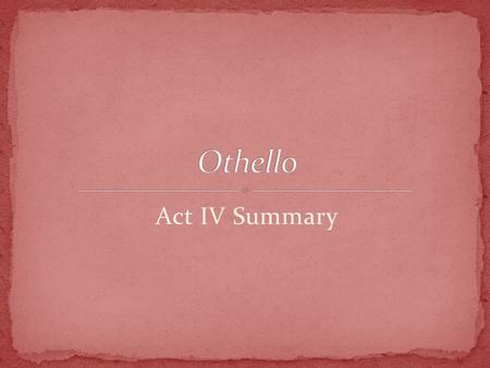 Act IV Summary. Iago Othello Cassio Bianca Lodovicio Gratiano.