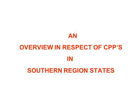 AN OVERVIEW IN RESPECT OF CPP’S IN SOUTHERN REGION STATES.