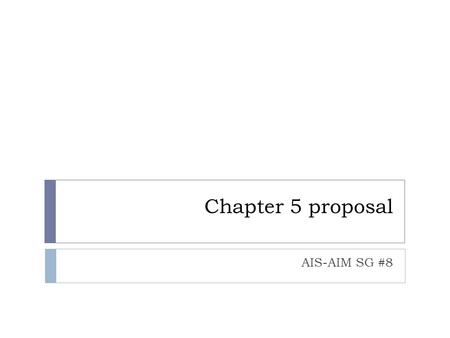 Chapter 5 proposal AIS-AIM SG #8. Initial ideas  Dealing with temporality of the data  Maybe also with the product/service update requirements  There.