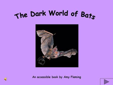 An accessible book by Amy Fleming Bats are warm-blooded, covered with fur, and have a backbone. They are mammals like us.