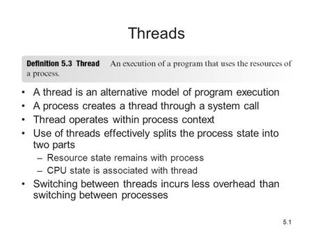 Threads A thread is an alternative model of program execution