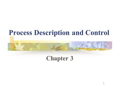 1 Process Description and Control Chapter 3. 2 Requirements of an Operating System Interleave the execution of multiple processes to maximize processor.