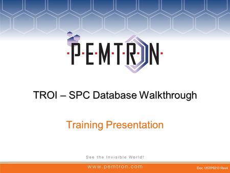 TROI – SPC Database Walkthrough Training Presentation Doc. USTP0213 Rev4.