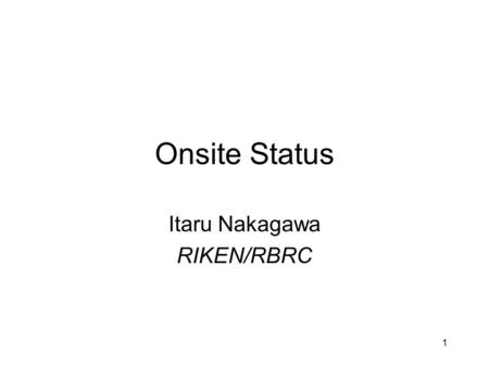 1 Onsite Status Itaru Nakagawa RIKEN/RBRC. 2 Schedule.