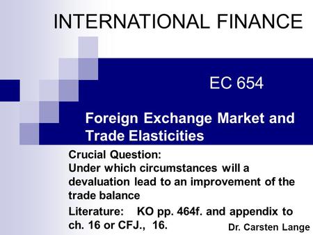 Crucial Question: Under which circumstances will a devaluation lead to an improvement of the trade balance Literature: KO pp. 464f. and appendix to ch.