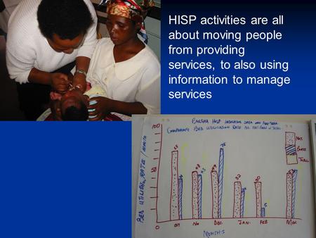 HISP activities are all about moving people from providing services, to also using information to manage services.