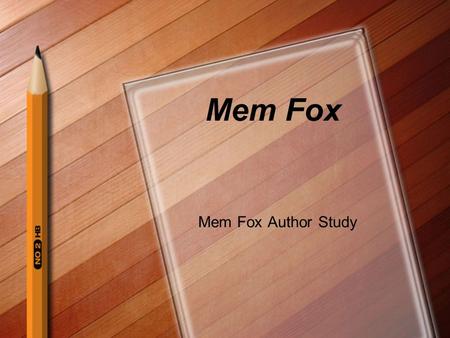 Mem Fox Mem Fox Author Study. Biographical Info. Born March 5, 1946 in Melbourne, Australia 6 months old - moved to Rhodesia, Africa with her missionary.