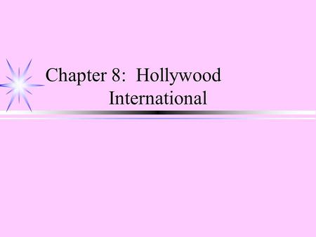 Chapter 8: Hollywood International. The Hollywood Majors ä Columbia—Tri-Star ä Disney ä MGM/UA ä Paramount ä 20 th Century Fox ä Warner Bros. ä Universal.