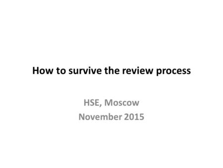 How to survive the review process HSE, Moscow November 2015.