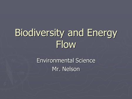 Biodiversity and Energy Flow Environmental Science Mr. Nelson.