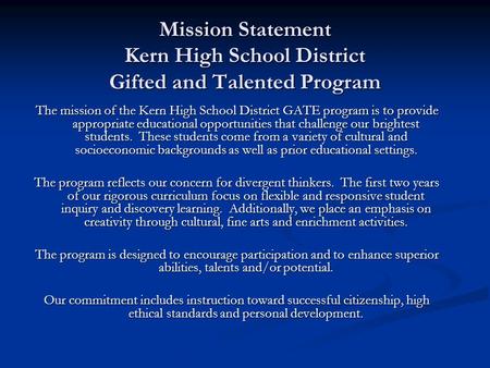 Mission Statement Kern High School District Gifted and Talented Program The mission of the Kern High School District GATE program is to provide appropriate.