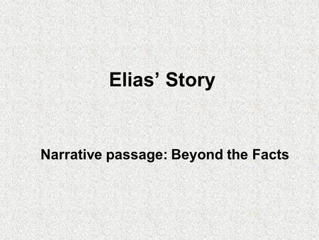 Elias’ Story Narrative passage: Beyond the Facts.