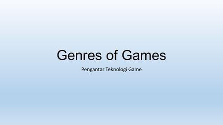 Genres of Games Pengantar Teknologi Game. Genres of Games 1.Action Games 2.Strategy Games 3.Role-Playing Games 4.Sports Games 5.Vehicle Simulations 6.Construction.