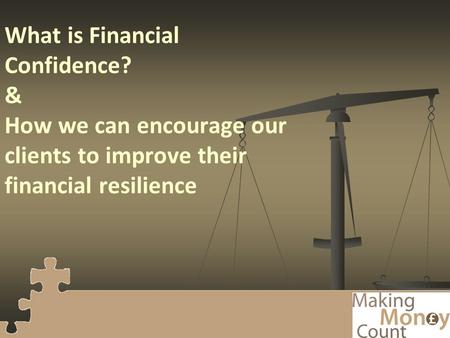 What is Financial Confidence? & How we can encourage our clients to improve their financial resilience.