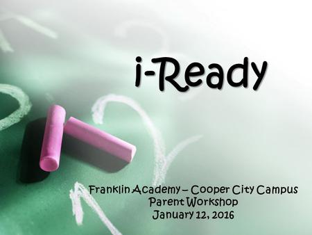 Franklin Academy – Cooper City Campus Parent Workshop January 12, 2016