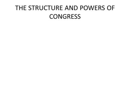 THE STRUCTURE AND POWERS OF CONGRESS. I.The bicameral structure: two chambers. A.Many other nations have two house legislatures, but the “upper house”