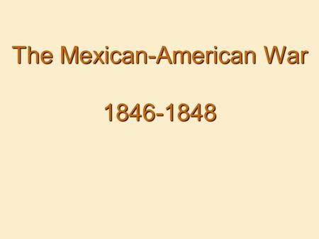 The Mexican-American War 1846-1848. Cause and Effect The Mexican-American War.