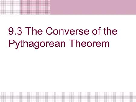 9.3 The Converse of the Pythagorean Theorem